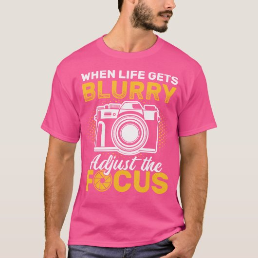 T-shirt Lorsque la vie devient floue, ajustez l'objectif A (Devant)