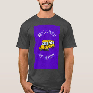 T-shirt Lorsque Les Conducteurs De Bus Se Passent Les Uns