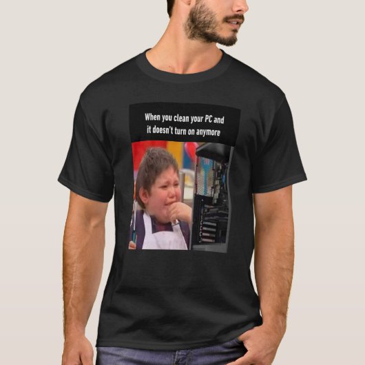 T-shirt Lorsque vous nettoyez votre PC et qu'il ne s'allum (Devant)