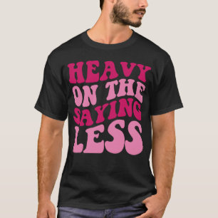 T-shirt Lourd Sur Le Dire Moins Vêtements Femmes Super
