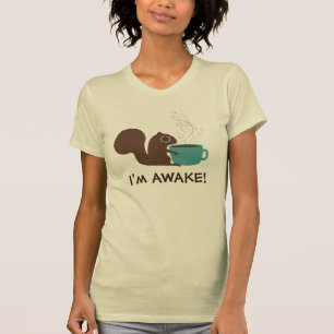 T-shirt Louveur de café écureuil Je suis réveillé