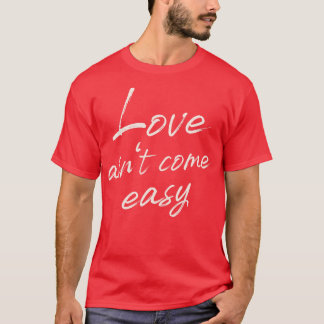 T-shirt Love aint viens facile