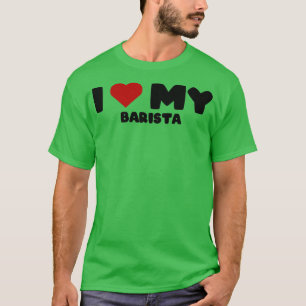 T-shirt Love Barista Fathers Day Barista