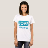 T-shirt Love beautiful (Devant entier)