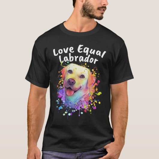 T-shirt Love Equal Labrador Labrador Retriever Motivationa (Devant)