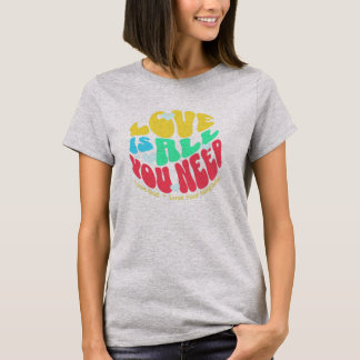 T-shirt Love is All You Need shirt