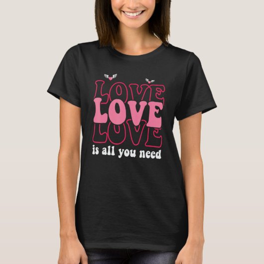 T-shirt Love Is All You Need V Day Happy Valentines Day 1 (Devant)