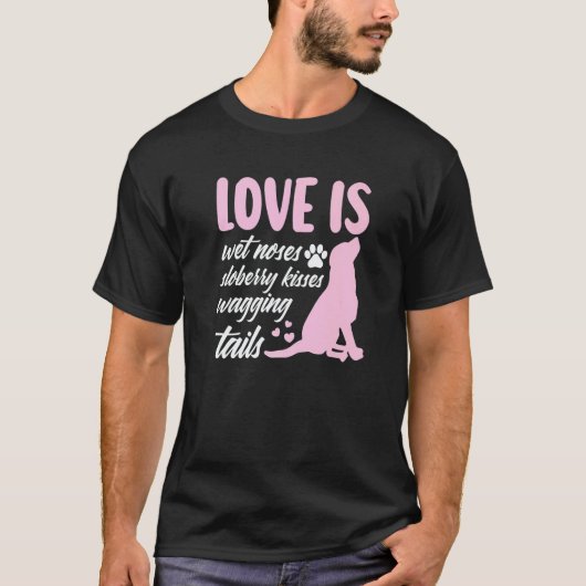 T-shirt Love Is Wet Noses Slobbery Kisses Wagging Tails Do (Devant)