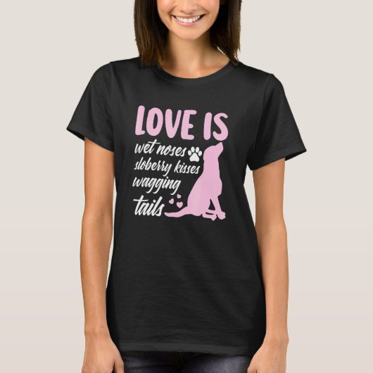 T-shirt Love Is Wet Noses Slobbery Kisses Wagging Tails Do (Devant)