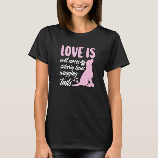 T-shirt Love Is Wet Noses Slobbery Kisses Wagging Tails Do (Devant)