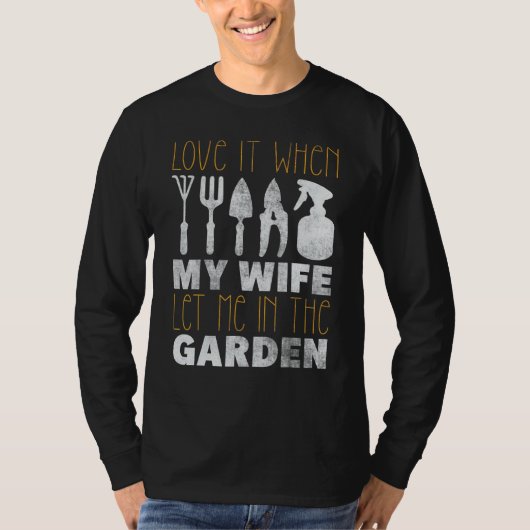 T-shirt Love It When My Wife Let Me In the Garden (Devant)