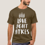 T-shirt Love Light Latkes Hanoukka<br><div class="desc">Love Light Latkes Hanoukka.</div>