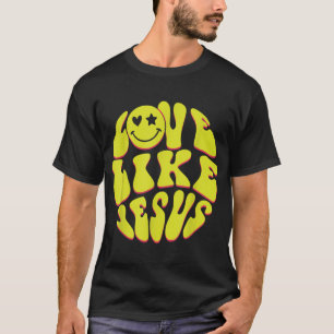 T-shirt Love Like Jesus Christian God Lover Funny Words