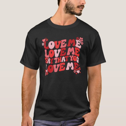 T-shirt Love Me Say That You Love Me Groovy Retro Valentin (Devant)