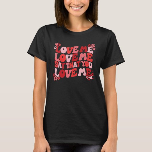 T-shirt Love Me Say That You Love Me Groovy Retro Valentin (Devant)