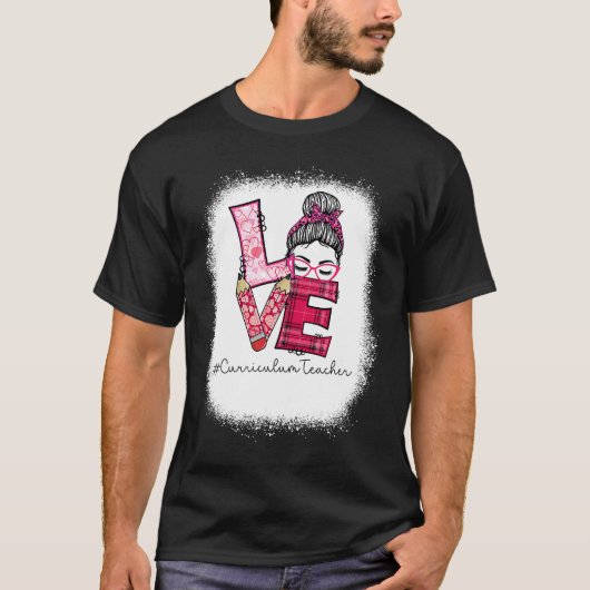T-shirt Love Messy Bun Curriculum Teacher Valentine's Day  (Devant)