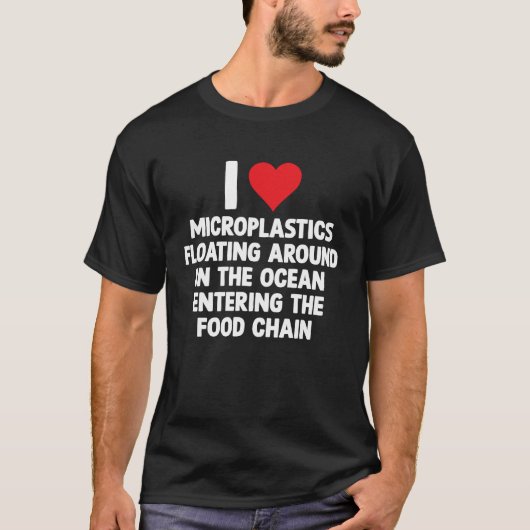 T-shirt Love Microplastics Sarcastic Meme Oddly Specific J (Devant)