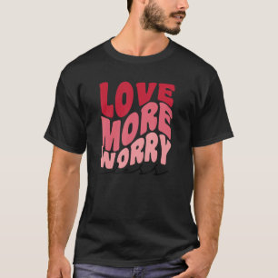 T-shirt Love More Worry Less Retro style Valentine's Day