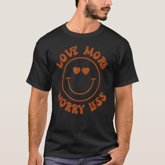 T-shirt Love More Worry Less Smile Face Heart Happy Valent (Devant)