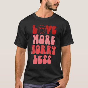 T-shirt Love More Worry Less Super Retro Valentine's Day