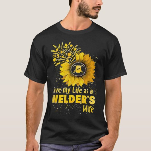 T-shirt Love My Life As A Welder's Wife Funny Birthday Gif (Devant)