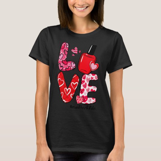 T-shirt Love Nail Lish Heart Nail Tech Life Valentines  (Devant)