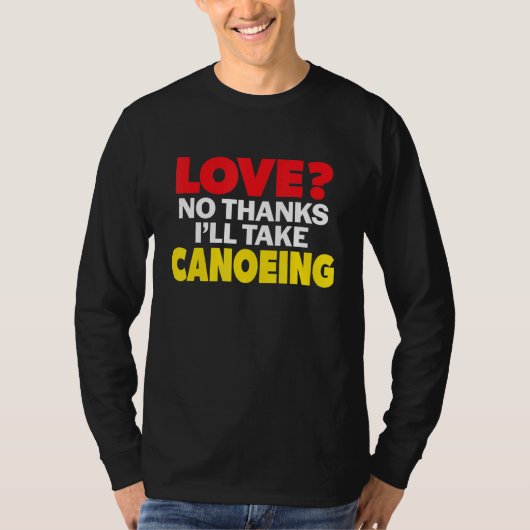 T-shirt Love No Thanks I'll Take Canoeing Single Divorced (Devant)