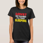 T-shirt Love No Thanks I'll Take Sleeping Single Divorced (Devant)