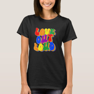 T-shirt Love Out Loud Pride LGBTQ Pride Dites pluie Gay pr