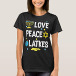 T-shirt Love Peace Latkes Hanoukka Chanukah Jewish Funny<br><div class="desc">Love Peace Latkes Hanoukka Chanukah Jewish Funny</div>