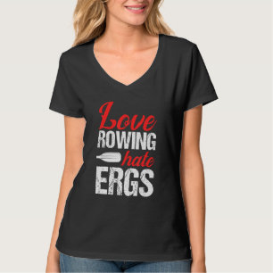 T-shirt Love Rowing Hates Ergs Rower Rwing Boat Loves Boa