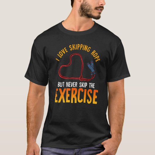 T-shirt Love Skipping Rope But Never Skip The Exercise (Devant)