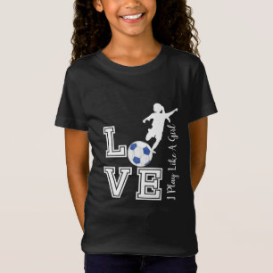 T-Shirt Love Soccer - Je joue comme une fille - Bleu