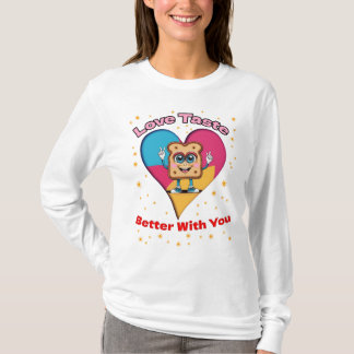 T-shirt Love Tastes Better With You
