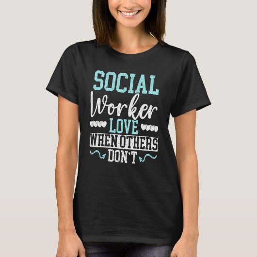 T-shirt Love When Others Don't Social Worki (Devant)