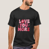 T-shirt Love You More – Retro Groovy Typography Design (Devant)