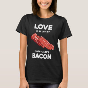 T-shirt Love's In The Airs Nope That's Bacon Breakfast Mea