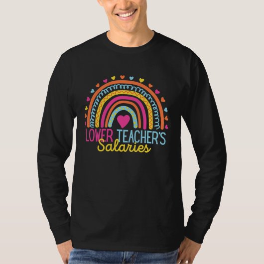 T-shirt Lower Teacher Salaries Funny Teacher Rainbow Funny (Devant)