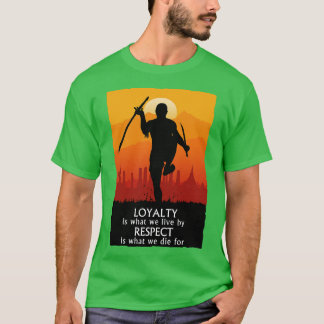T-shirt Loyalty Is What We Live By Respect Is What We Die 
