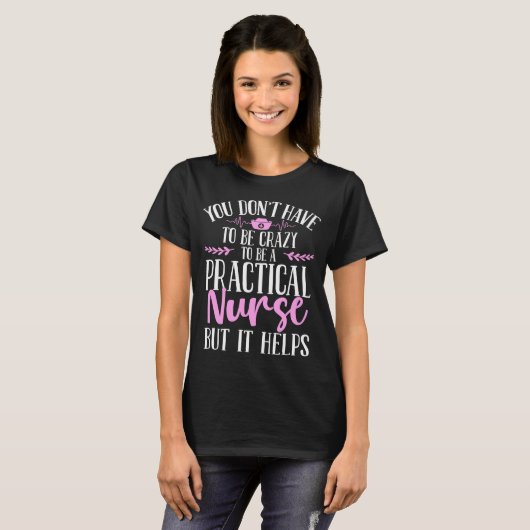T-shirt LPN doit être fou Licence Practical Nursing (Devant entier)