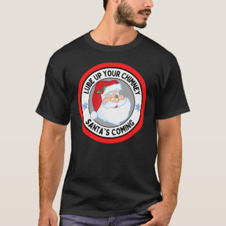 T-shirt Lube Up Your Chimney Santas Coming Funny Rude Chri