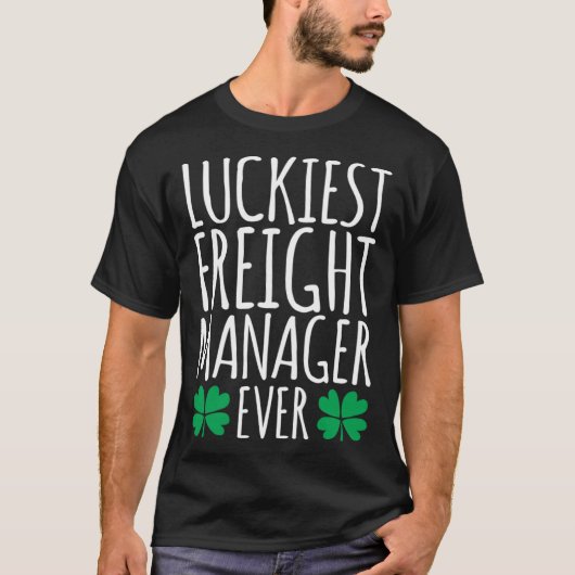 T-shirt Luckiest Freight Manager Jamais Jour de la Saint P (Devant)