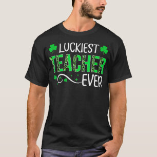 T-shirt Luckiest Teacher Ever Happy St Patrick's Day Teach