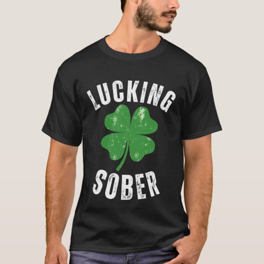 T-shirt Lucking Sober Drinking Offensive St Patricks Day (Devant)