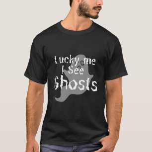 T-shirt Lucky Me Je Vois Des Fantômes - Effrayant