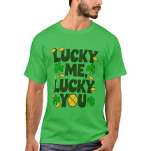 Lucky Me, Lucky You — St. Patrick's Day Tee