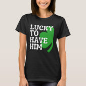 T-shirt Lucky to Have Him Cute Couples Matching St Patrick (Devant)