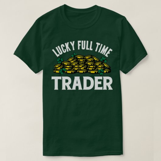 T-shirt Lucky Trader à temps plein (Design devant)