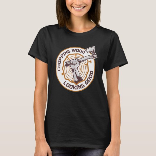 T-shirt Lumberjack Chopping Wood Looking Good Axes Branch  (Devant)