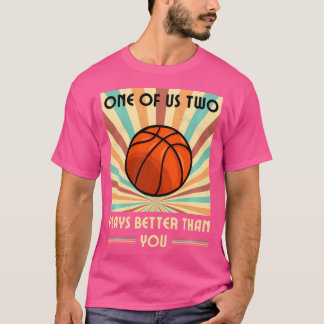 T-shirt L'Un D'Entre Nous Deux Joue Mieux Que Vous Le Bask